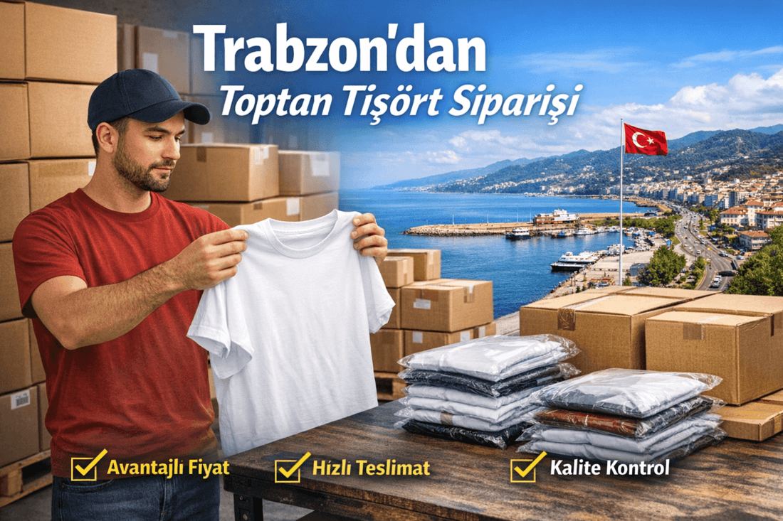 Trabzon'Den Toptan Tişört Sipariş Vermek: Avantajlar Ve Dikkat Noktaları